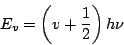 \begin{displaymath}
E_{v}=\left(v+\frac{1}{2}\right)h\nu\end{displaymath}