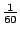 $\frac{1}{60}$